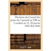 Decisions Du Conseil Des Prises Du 3 Prairial an VIII Au 2 Ventose an 12. 20 Janvier 1804, Hachette Livre - Bnf
