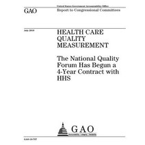 Health Care Quality Measurement: The National Quality Forum Has Begun a 4-Year Contract with HHS: Repo..., Createspace Independent Publishing Platform