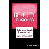 Build Your Beauty Business Fast!: How to Network & Build Your Clientele in a Timely Fashion Paperback, Createspace Independent Publishing Platform