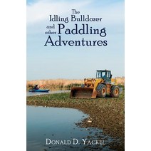 The Idling Bulldozer and Other Paddling Adventures Paperback, Austin MacAuley