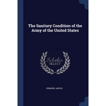 The Sanitary Condition of the Army of the United States Paperback, Sagwan Press
