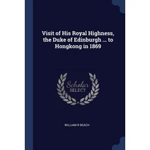 Visit of His Royal Highness the Duke of Edinburgh ... to Hongkong in 1869 Paperback, Sagwan Press