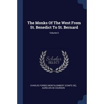 The Monks of the West from St. Benedict to St. Bernard; Volume 6 Paperback, Sagwan Press