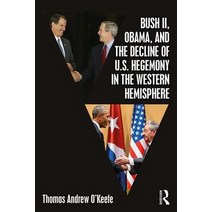 Bush II Obama and the Decline of U.S. Hegemony in the Western Hemisphere Paperback, Routledge