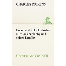 Leben Und Schicksale Des Nicolaus Nickleby Und Seiner Familie. Ubersetzt Von Carl Kolb Paperback, Tredition Classics
