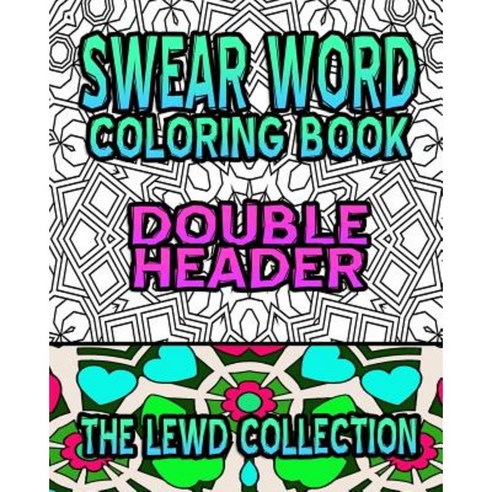 Swear Word Coloring Book: The Lewd Collection (Double Header) Paperback, Createspace Independent Publishing Platform
