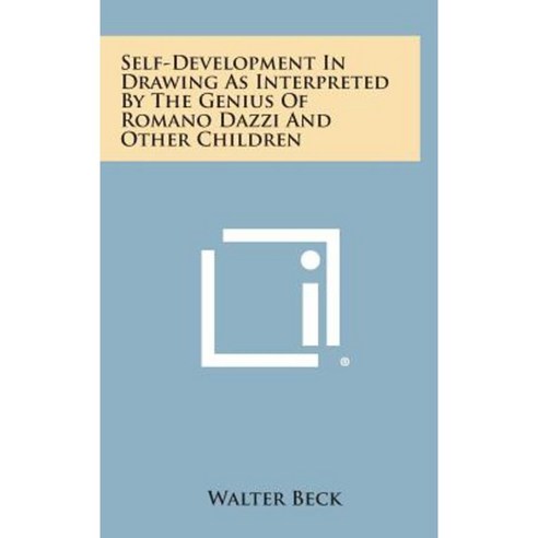 Self-Development in Drawing as Interpreted by the Genius of Romano Dazzi and Other Children Hardcover, Literary Licensing, LLC