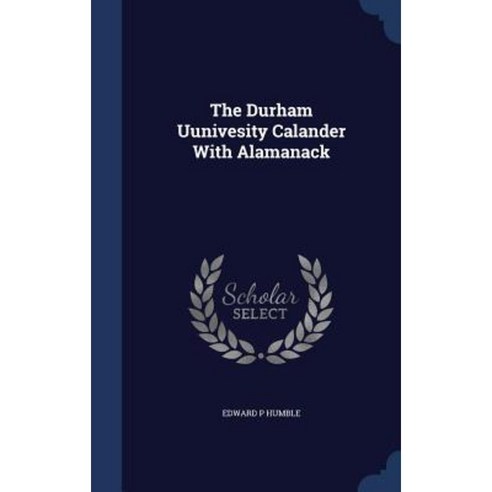 The Durham Uunivesity Calander with Alamanack Hardcover, Sagwan Press