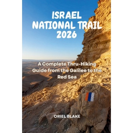 (영문도서)Israel National Trail 2026: A Complete Thru-Hiking Guide from the Galilee to the..., Paperback