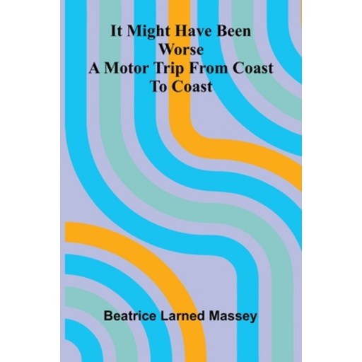 (영문도서)It Might Have Been Worse: A Motor Trip From Coast To Coast, Paperback