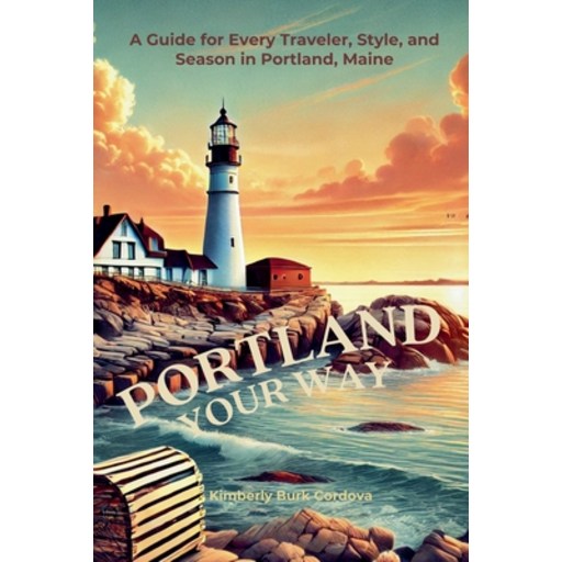 (영문도서) Portland Your Way: A Guide for Every Traveler, Style, and Season in Portland, M..., Paperback