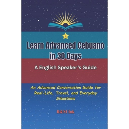 (영문도서)Learn Advanced Cebuano in 30 Days: An Advanced Conversation Guide for Real-Life,..., Paperback