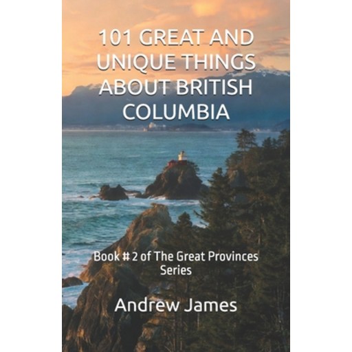 (영문도서)101 Great and Unique Things about British Columbia: Book # 2 of The Great Provin..., Paperback