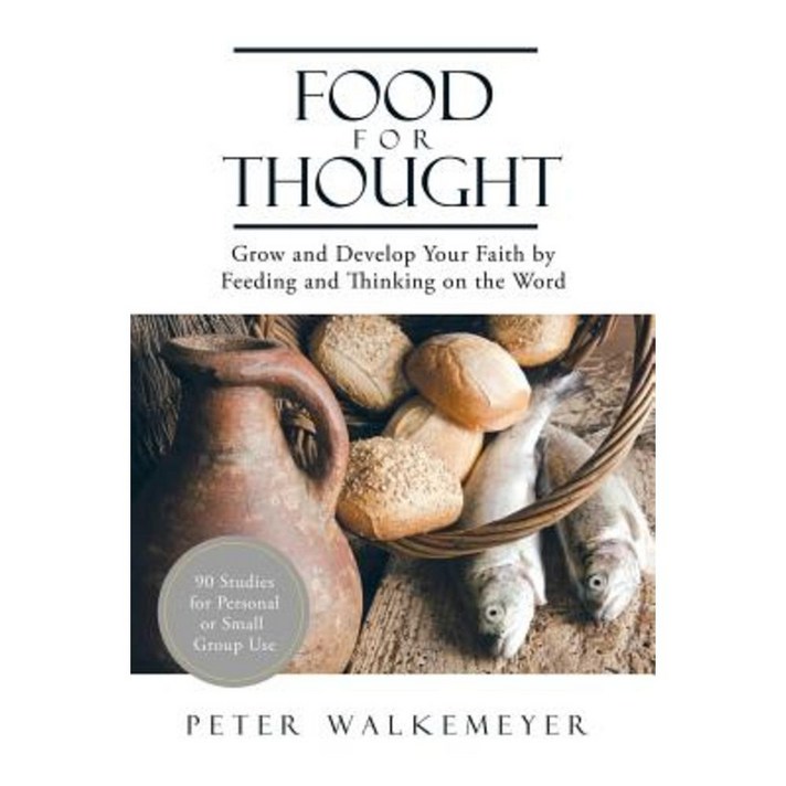Food for Thought: Grow and Develop Your Faith by Feeding and Thinking on the Word Paperback, Xlibris Corporation