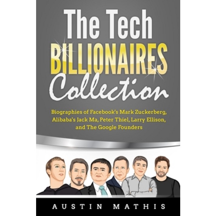(영문도서) The Tech Billionaires Collection: Biographies of Facebook's Mark Zuckerberg Alibaba's Jack Ma Pete... Paperback, Independently Published