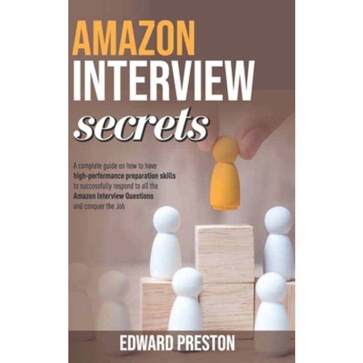Amazon Interview Secrets: A Complete Guide On How To Have High-Performance Preparation Skills To Suc... Paperback, Independently Published