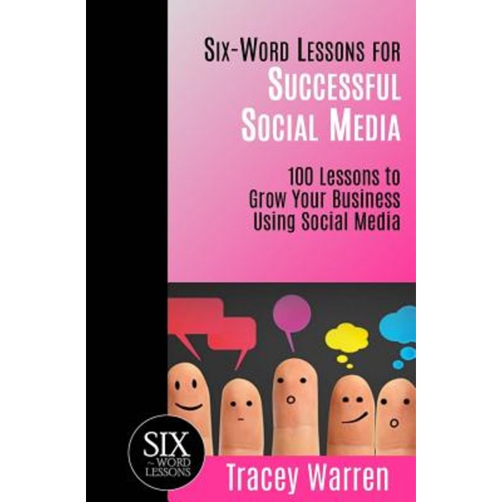 Six-Word Lessons for Successful Social Media: 100 Lessons to Grow Your Business Using Social Media Paperback, Pacelli Publishing