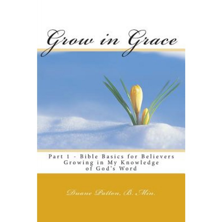 Grow in Grace Bible Basics for Believers: Growing in My Knowledge of God's Word Paperback, Createspace Independent Publishing Platform